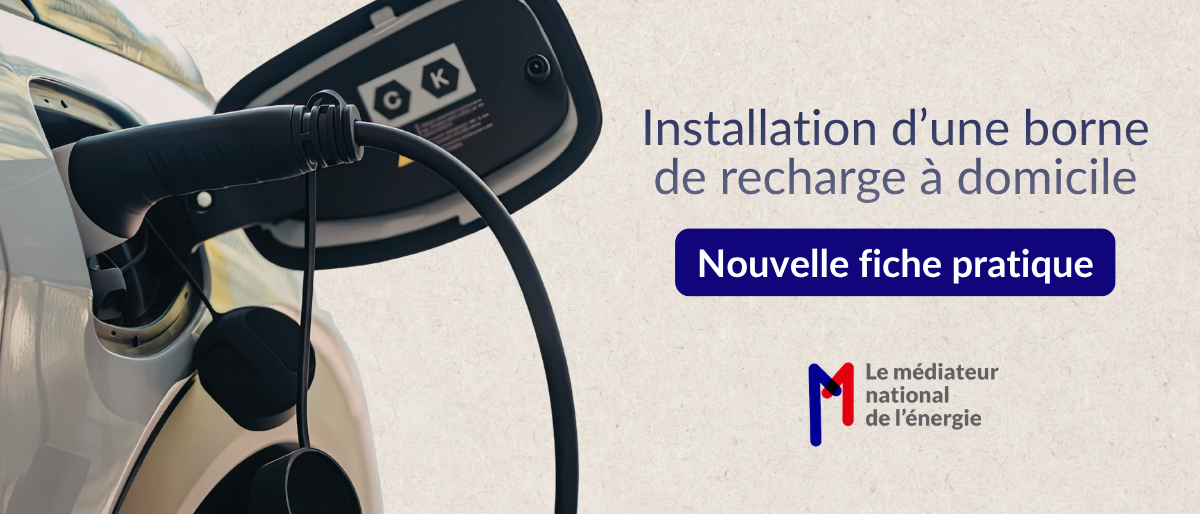 Installation d’une borne de recharge à domicile : découvrez la nouvelle fiche pratique du médiateur national de l’énergie